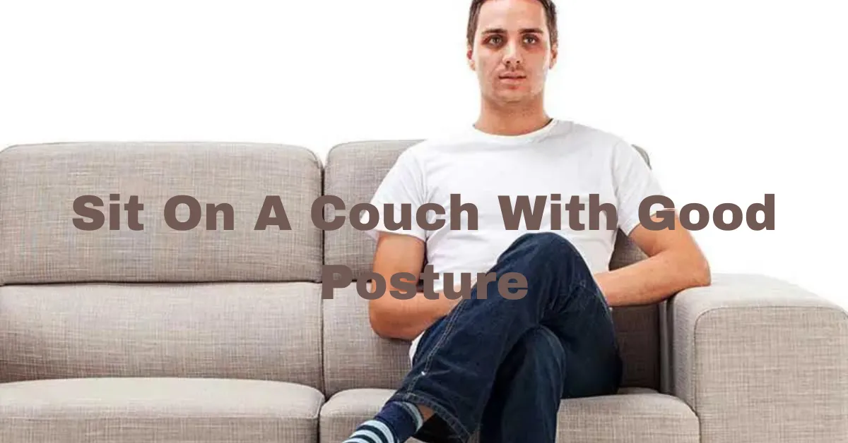 sit on a couch with good posture