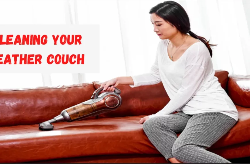 The Ultimate Guide On How To Clean Leather Couch