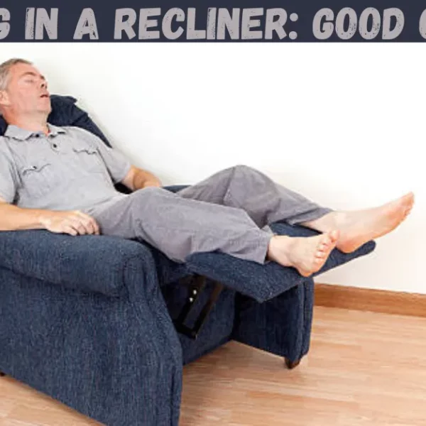 Is It Bad To Sleep In A Recliner Chair? Pros, Cons And Tips To Sleep