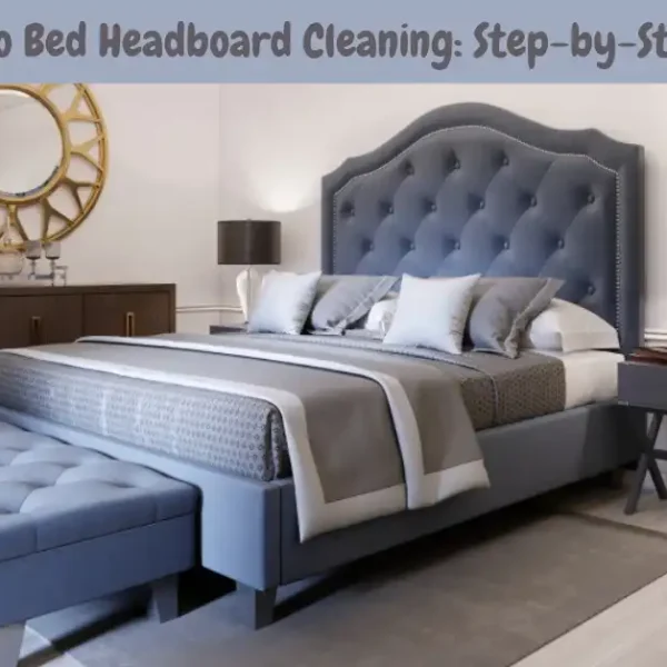 How to Clean a Bed Headboard: 6 lSimple and Effective Ways